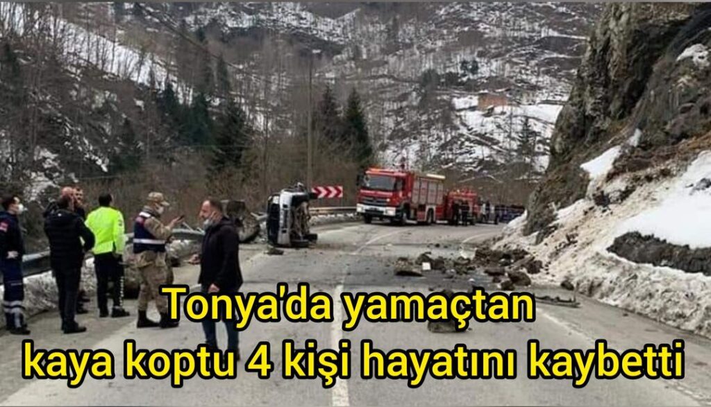 Tonya’da yamaçtan kaya koptu, 4 kişi hayatını kaybetti