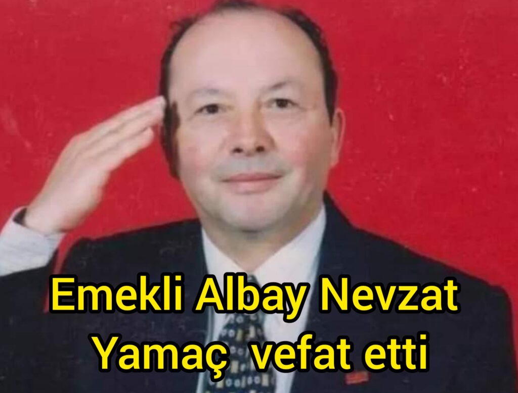 Emekli Albay Nevzat Yamaç vefat etti