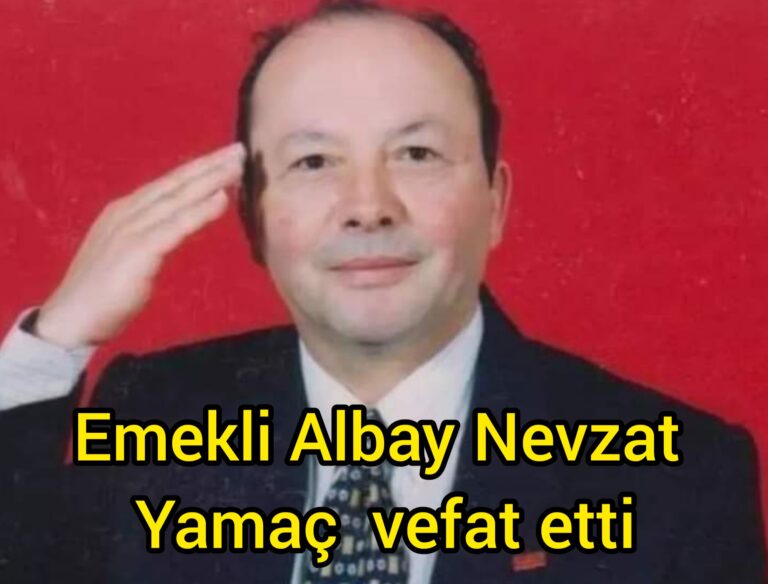Emekli Albay Nevzat Yamaç vefat etti