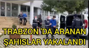 Trabzon’da aranan şahıslar yakalandı