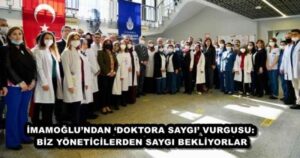 İMAMOĞLU’NDAN ‘DOKTORA SAYGI’ VURGUSU: BİZ YÖNETİCİLERDEN SAYGI BEKLİYORLAR