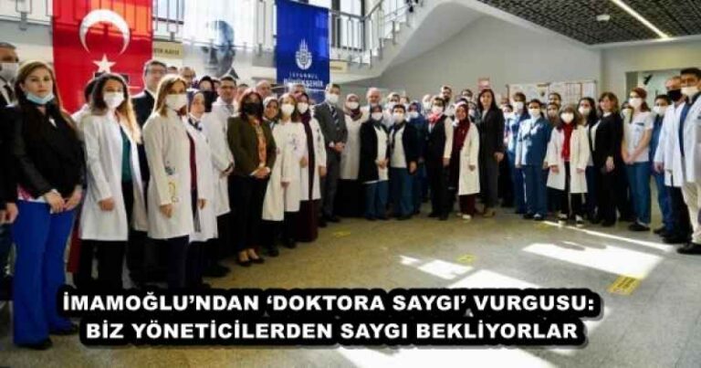 İMAMOĞLU’NDAN ‘DOKTORA SAYGI’ VURGUSU: BİZ YÖNETİCİLERDEN SAYGI BEKLİYORLAR