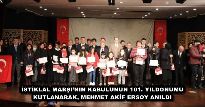 İSTİKLAL MARŞI’NIN KABULÜNÜN 101. YILDÖNÜMÜ KUTLANARAK, MEHMET AKİF ERSOY ANILDI