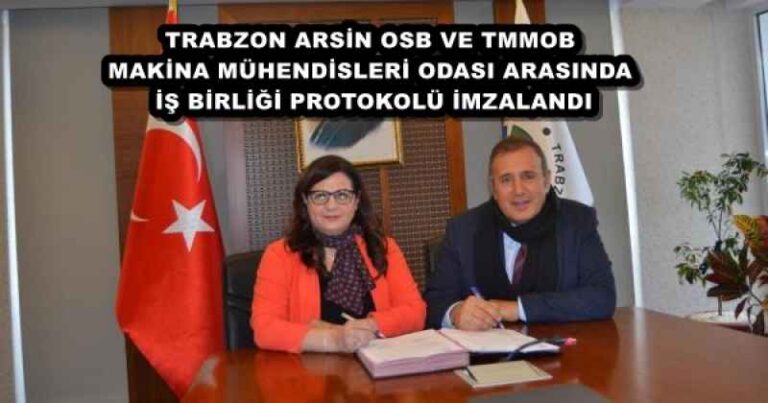 TRABZON ARSİN OSB VE TMMOB MAKİNA MÜHENDİSLERİ ODASI ARASINDA İŞ BİRLİĞİ PROTOKOLÜ İMZALANDI