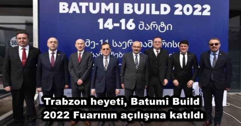 Trabzon heyeti, Batumi Build 2022 Fuarının açılışına katıldı