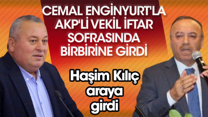 Cemal Enginyurt’la AKP’li vekil iftar sofrasında birbirine girdi