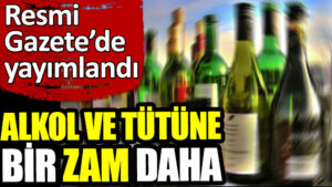 Alkol ve tütüne zam
