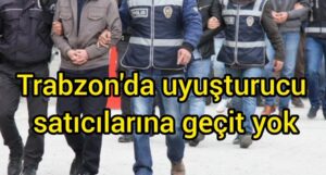 Trabzon’da uyuşturucu satıcılarına geçit yok