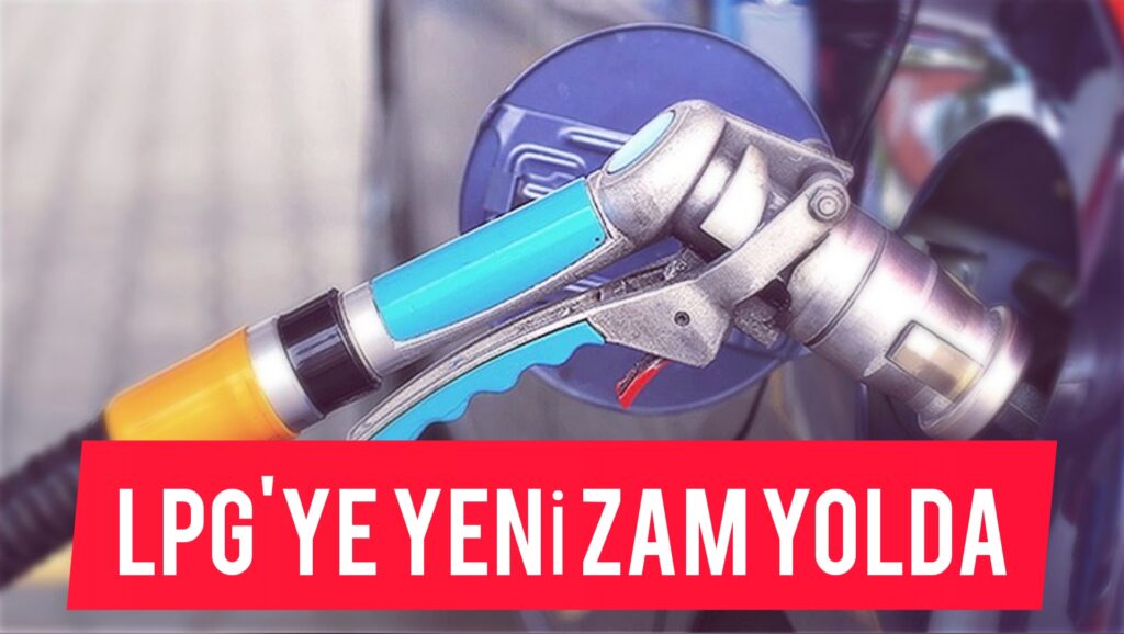 LPG’ye yeni zam yolda