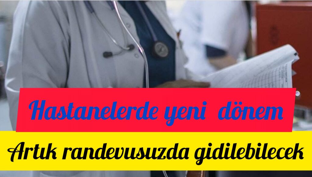 Artık hastanelere randevusuz da gidilebilecek
