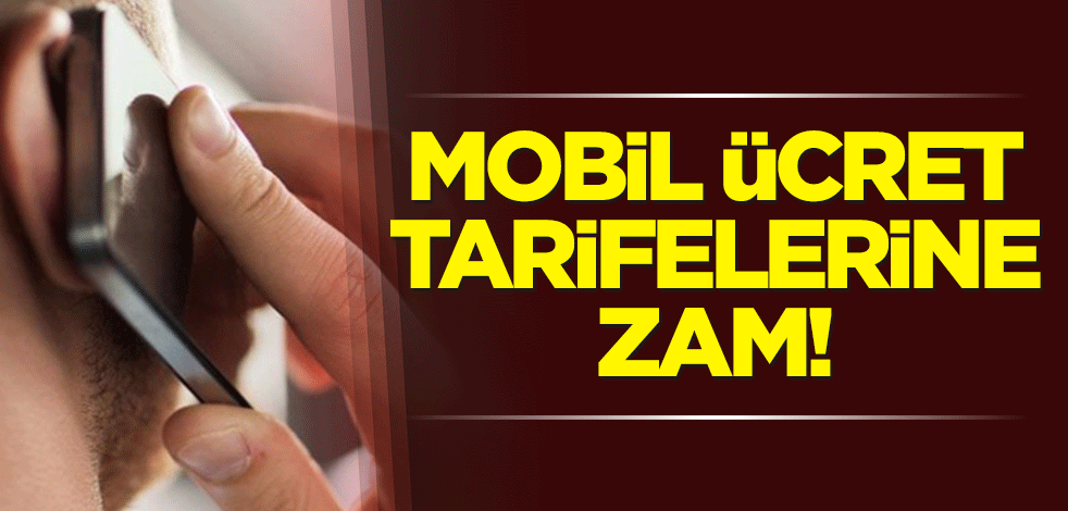 Mobil ücret tarifelerine zam