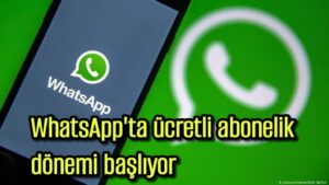 WhatsApp’ta ücretli abonelik dönemi  başlıyor