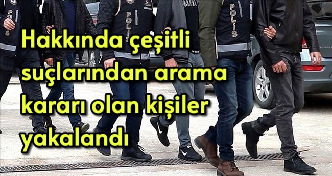 Hakkında çeşitli suçlardan arama kararı olan kişiler yakalandı