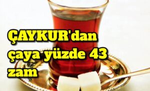 Çaykur’dan kuru çaya yüzde 43 zam