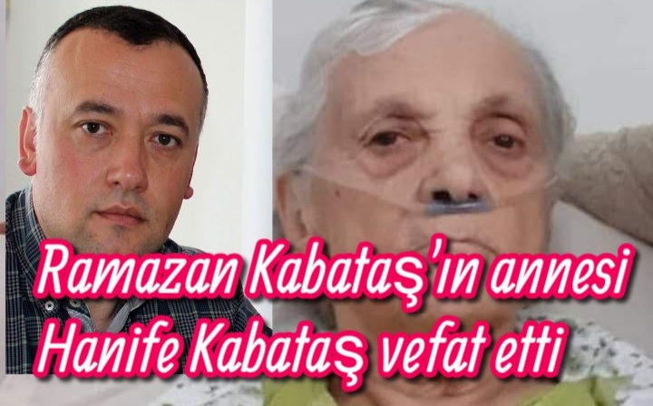 Ramazan Kabataş’ın annesi Hanife Kabataş vefat etti