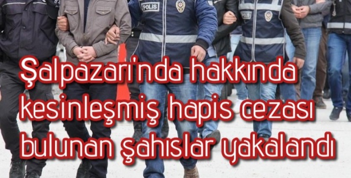 Şalpazarı’nda hakkında kesinleşmiş hapis cezası bulunan şahıslar yakalandı 