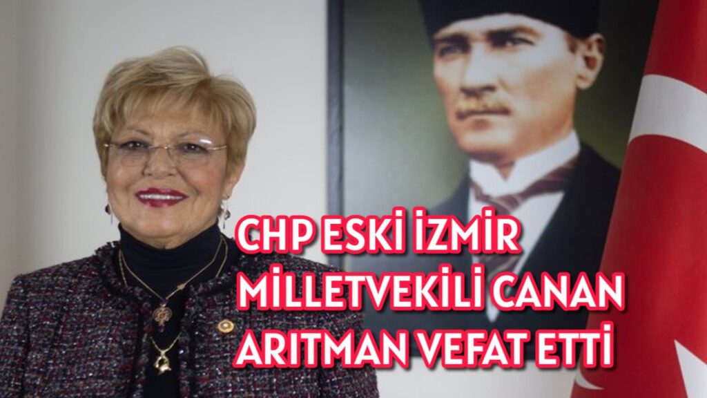 CHP eski İzmir Milletvekili Canan Arıtman hayatını kaybetti
