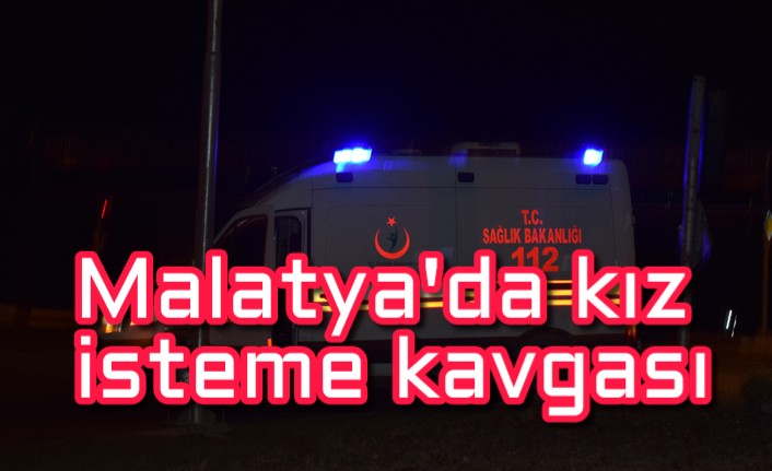 Malatya’da kız isteme kavgası