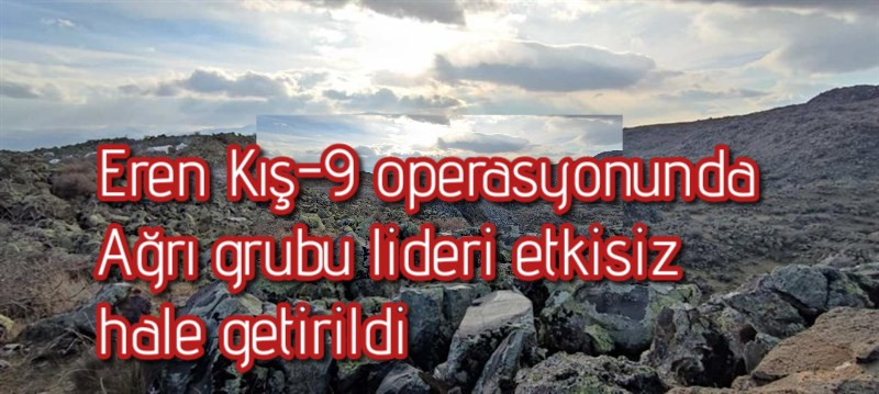Eren Kış  J.ASB.KD.ÇVŞ. Emre Dokumacı operasyonunda Ağrı grubu etkisiz hale getirildi