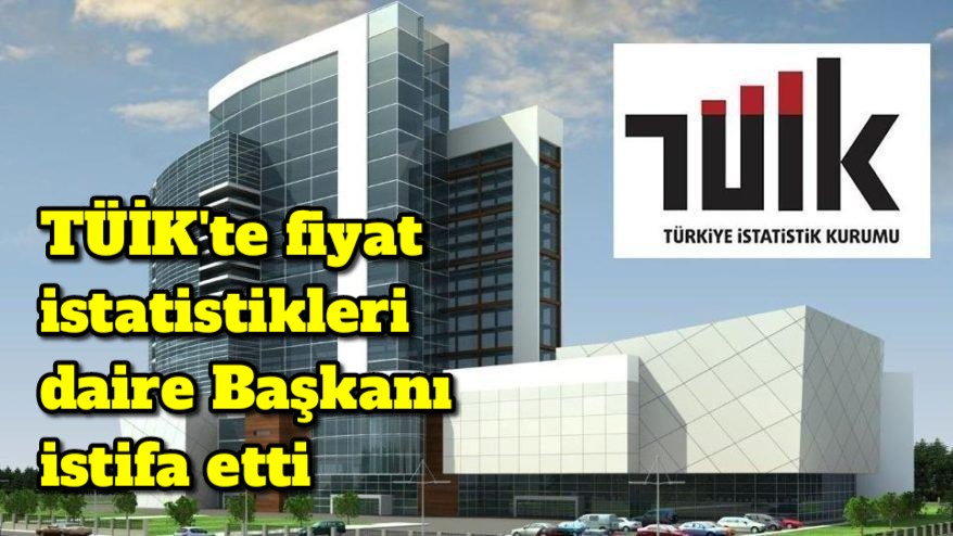 TÜİK’te fiyat istatistikleri daire başkanı istifa etti