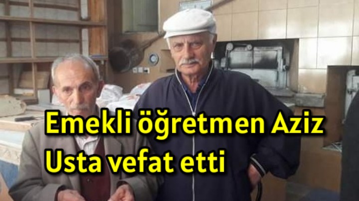 Emekli öğretmen Aziz Usta vefat etti 