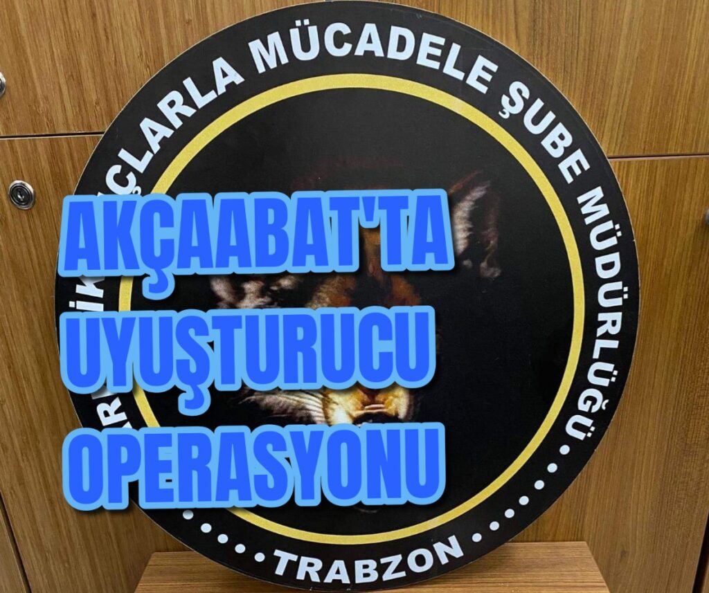 Akçaabat’ta uyuşturucu operasyonu