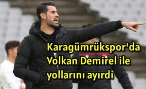 Karagümrük’de Volkan Demirel ile yollarını ayırdı 