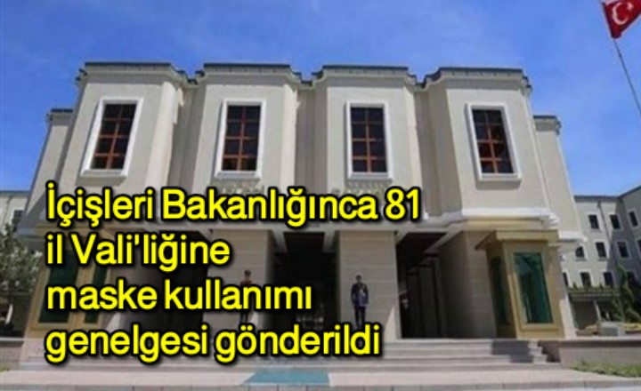 81 İl Valiliğine maske kullanımı genelgesi gönderildi