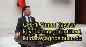CHP’Lİ Ahmet Kaya tır kuyruklarını görüntüledi, iktidara çağrıda bulundu