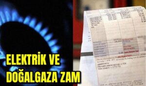 Elektrik ve doğalgaza zam