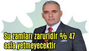 Su zamları zaruridir %47 asla yetmeyecektir