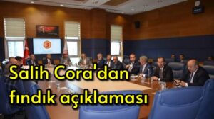 Salih Cora’dan fındık açıklaması