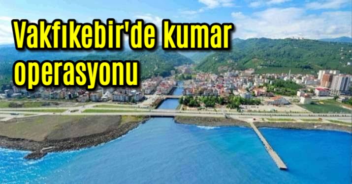 Vakfıkebir’de kumar operasyonu 