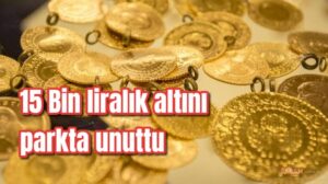 15 Bin liralık altını parkta unuttu