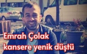 Emrah Çolak kansere yenik düştü