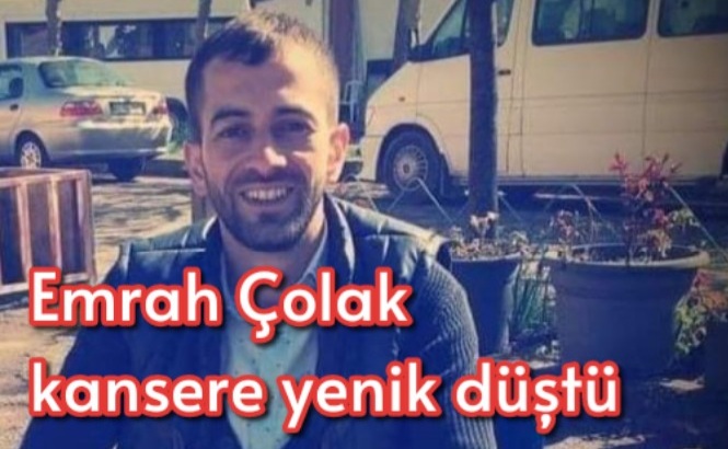 Emrah Çolak kansere yenik düştü