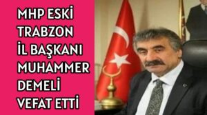 Trabzon MHP eski il Başkanı Muhammer Demeli vefat etti 