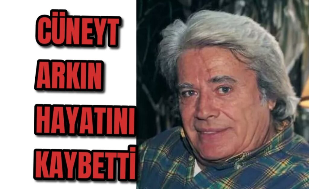 Cüneyt Arkın hayatını kaybetti