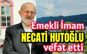 Emekli imam Necati Hutoğlu vefat etti