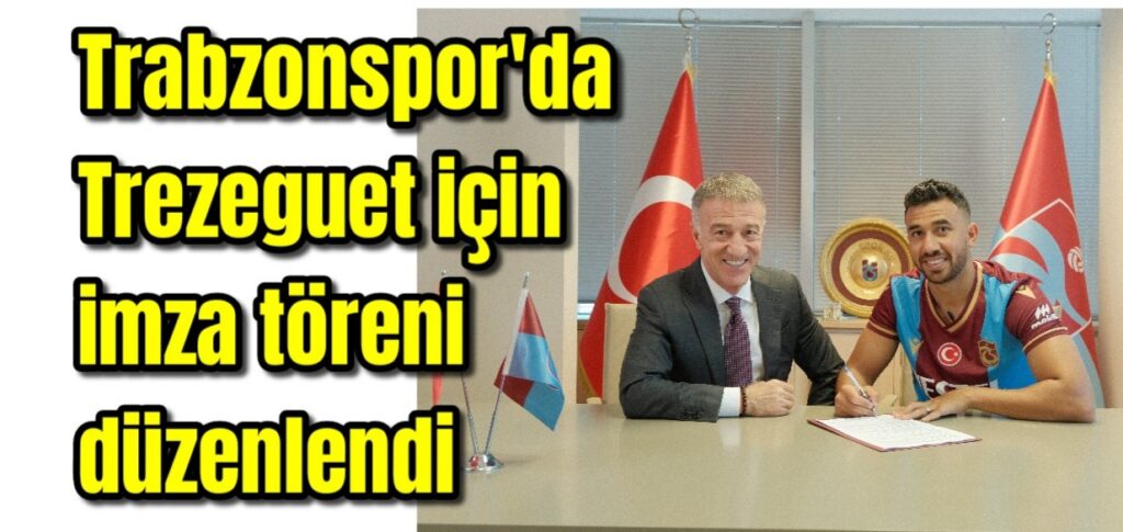 Trabzonspor’daTrezeguet için imza töreni düzenlendi