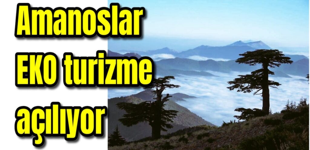 Amanoslar EKO turizme açılıyor