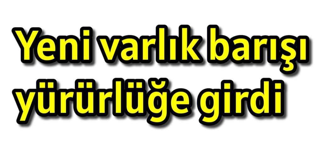 Yeni varlık barışı yürürlüğe girdi