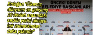 Erdoğan “Ülkemiz, dünyanın en gelişmiş 10 devleti arasındaki seçkin yerini almaya her zamankinden daha yakındır” 
