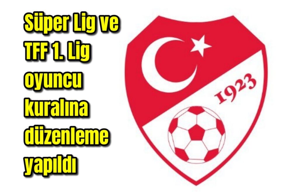 Süper Lig ve TFF 1. Lig oyuncu kuralına düzenleme yapıldı