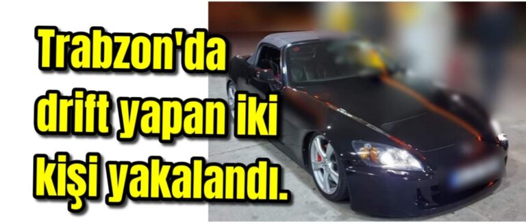Trabzon’da drift yapan iki kişi yakalandı.