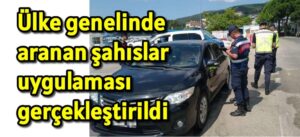 Ülke genelinde aranan şahıslar uygulaması gerçekleştirildi