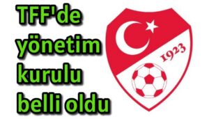 TFF’de yönetim kurulu belli oldu 