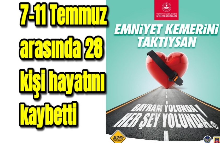 7-11 Temmuz arasında 28 kişi hayatını kaybett