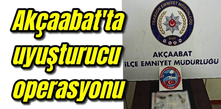 Akçaabat’ta uyuşturucu operasyonu 