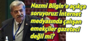 Nazmi Bilgin’e açıkça soruyoruz: İnternet medyasında çalışan emekçiler gazeteci değil mi?
